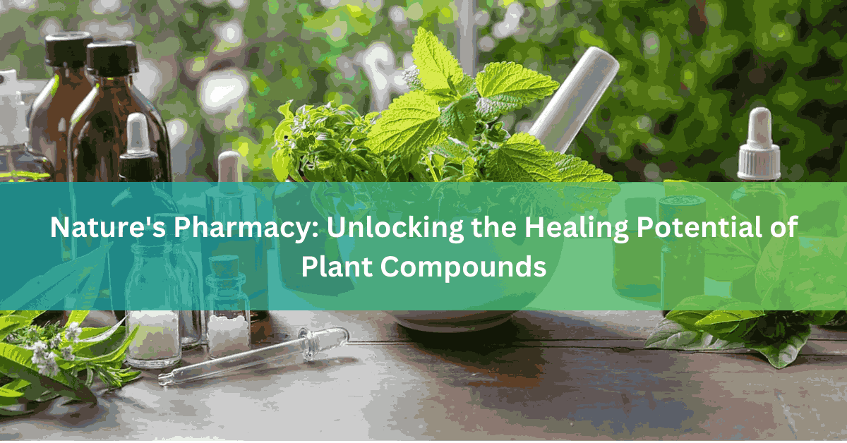 Nature’s Pharmacy Unlocking the Healing Potential of Plant Compounds